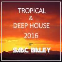 Session Tropical &amp; Deep House 2016 by Saac Baley by Saac Baley