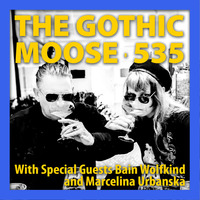 The Gothic Moose - Episode 535 - with Special Guests Bain Wolfkind and Marcelina Urbanska by DJ Moose