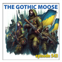 The Gothic Moose - Episode 543 - All Ukrainian bands or bands supporting Ukraine by DJ Moose