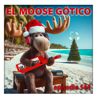 El Moose Gótico - Episodio 544 - Feliz Navimoose by DJ Moose