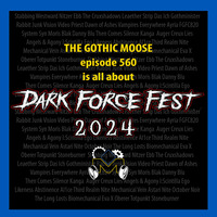 The Gothic Moose – Episode 560 – Dark Force Fest 2024 by DJ Moose