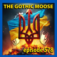 The Gothic Moose – Episode 578 – All Ukrainian bands or bands supporting Ukraine by DJ Moose