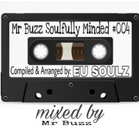 MR BUZZ SOULFULLY MINDED #004 mixed by Mr Buzz,Arranged &amp; Compiled By Eu Soulz by MrBuzz Soulfully Minded