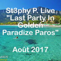 St3phy P. Live &quot;Last Party In Golden Paradize Paros &quot; Août 17 by DJ St3phy P