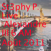 St3phy P. Live &quot;Alexandre III 6 AM&quot; Août 2011 by DJ St3phy P