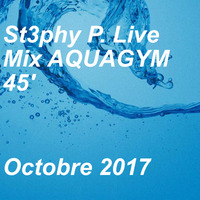 St3phy P. Live Mix AQUAGYM 45' Octobre 2017 by DJ St3phy P