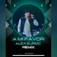 Alex Zurdo A Mi Favor Remix Dj Arandi® - @DjsRevolution by DjsRevolution