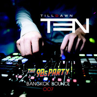 Bangkok Bounce by TenTilldawn 007 - (The 90's Party) by DJ TenTilldawn