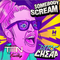 Dirt Cheap - Somebody Scream (TenTilldawn Kiss Your Lip Bootleg) by DJ TenTilldawn