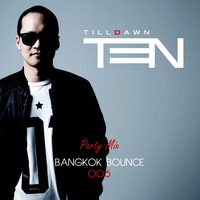 Bangkok Bounce Radio by TenTilldawn 006 (Party Mix) by DJ TenTilldawn