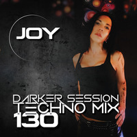 DARKER SESSION TECHNO MIX 130 by DJ JOY