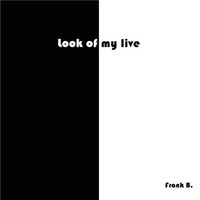 Look of my live by frank b.