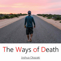 The ways of death by Joshua Okazaki