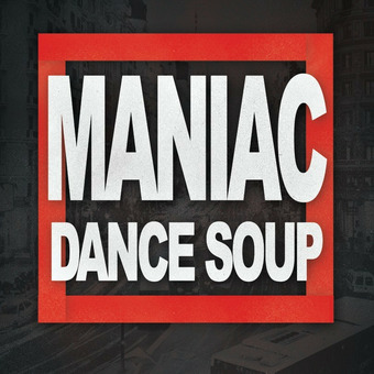 MANIAC DANCE SOUP