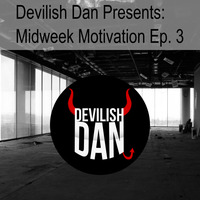 Devilish Dan Presents: Midweek Motivation Ep. 3 by Devilish Dan