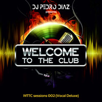 Dj Pedro Diaz - WTTC sessions 002 (Vocal Deluxe) by Dj Pedro Diaz WTTC