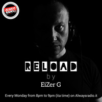 Reload by EiZer G - Ep 1 (Alwaysradio.it) by EiZer G