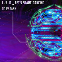 LSD Lets Start Dancing Psy Trance Dj Praash Originals 2020 by Dj Praash