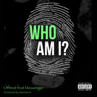Orbeat Ft. Messenger - Who I Am Prod. by Diamhorn by Orbeat Patch
