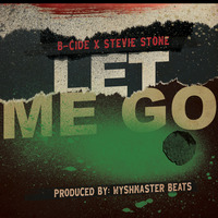 Let Me Go (feat. Stevie Stone) [Produced By: Wyshmaster] by B-Cide
