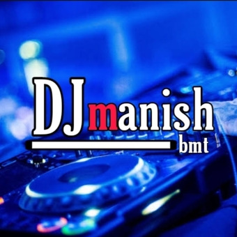 DJ MANISH BMT