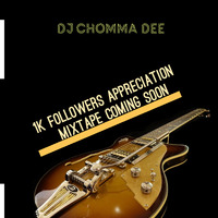 ChommaDee +1k followers Apreciation mix (1) by Dj Chomma Dee