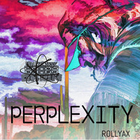 Rollyax - Perplexity [Free Release] by @UniverseAxiom .LaBeL.