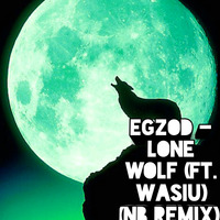 Egzod-Lone wolf (Ft. Wasiu) (NB remix) by NITROBREAKS
