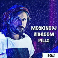 MOSKINODJ BIG ROOM pills EPISODE ten by moskinodj