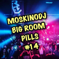 MOSKINODJ BIG ROOM pills #14 by moskinodj