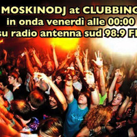 MOSKINODJ radioshow at CLUBBING on RADIO ANTENNA SUD 98.9 FM episode V by moskinodj