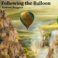 Following the Balloon by Andrew Reugere