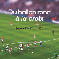 Du ballon rond à la croix (1ère partie) by Eugene