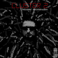 Cluster 2 - industrial deconstruction by CLUSTER 2