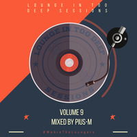 Lounge In Too Deep Sessions Vol 9 Mixed by Pius-M by Lounge In Too Deep Sessions