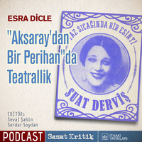 #11 Esra Dicle Anlatıyor: &quot; 'Aksaray'dan Bir Perihan'da Teatrallik&quot; by Sanat Kritik