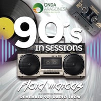 Floid Maicas presenta. 90´s In Sessions @ Onda Aragonesa by Floid Maicas
