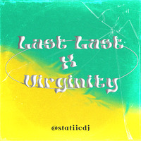 Last Last X Virginity - @statiicdj by STATIICDJ