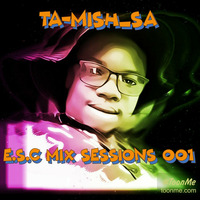 TA-MISH_SA - E.S.C MIX SESSIONS 001 (TRIBUTE TO JEZLA) by TA-MISH_SA