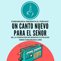 Un Canto Nuevo para el Señor - Ep1 - Podcast by Fundamusica