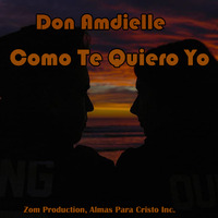 Don Amdielle [Como Te Quiero Yo] Zom Production,Almas Para Cristo Inc. by Don Amdielle
