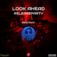 Look Ahead Releaseparty - Béla A.d.K. by Electronic Beatz Network