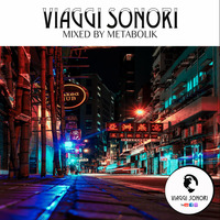 VIAGGI SONORI | MIXED BY METABOLIK | Ep.8 by VIAGGI SONORI