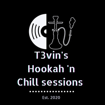 T3vin's Hookah 'n Chill Sessions