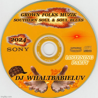 Grown Folks Muzik:  Southern Soul &amp; Soul Blues 2024 (Dj WhaltBabieLuv) by Dj WhaltBabieLuv's