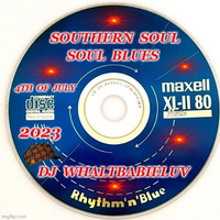 Southern Soul / Soul Blues:  4th of July Weekend 2023 (Dj WhaltBabieLuv) by Dj WhaltBabieLuv's