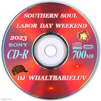 Southern Soul Labor Day Weekend 2023 (Dj WhaltBabieLuv) by Dj WhaltBabieLuv's