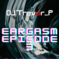 Trevor_P- Eargasm Episode 3 (Live @keypossibilities) by DJ Trevor_P