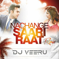 Nachange Saari Raat Remix By DJ Veeru (EDM MIX 2016) by DJ Veeru