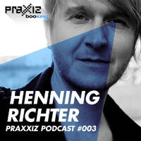 PRAXXIZ Podcast #003 pres. HENNING RICHTER by PRAXXIZ